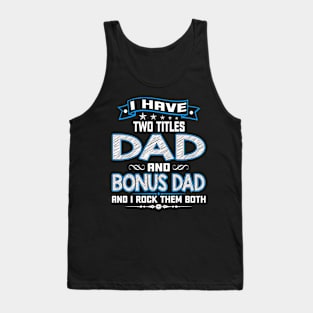 I have two titles dad and bonus dad and I rock them both Tank Top